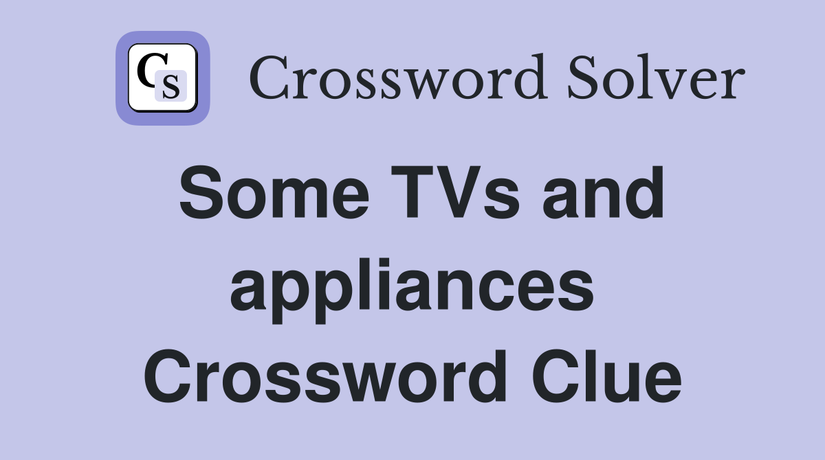 Some TVs and appliances Crossword Clue
