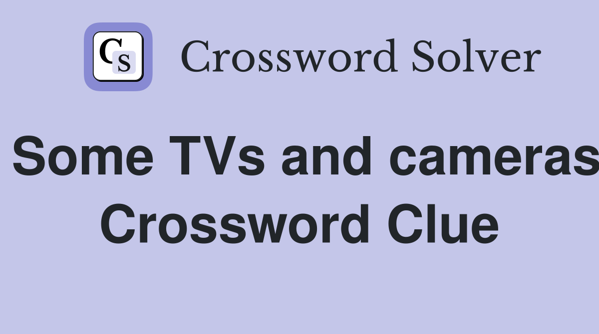 Some TVs and cameras Crossword Clue
