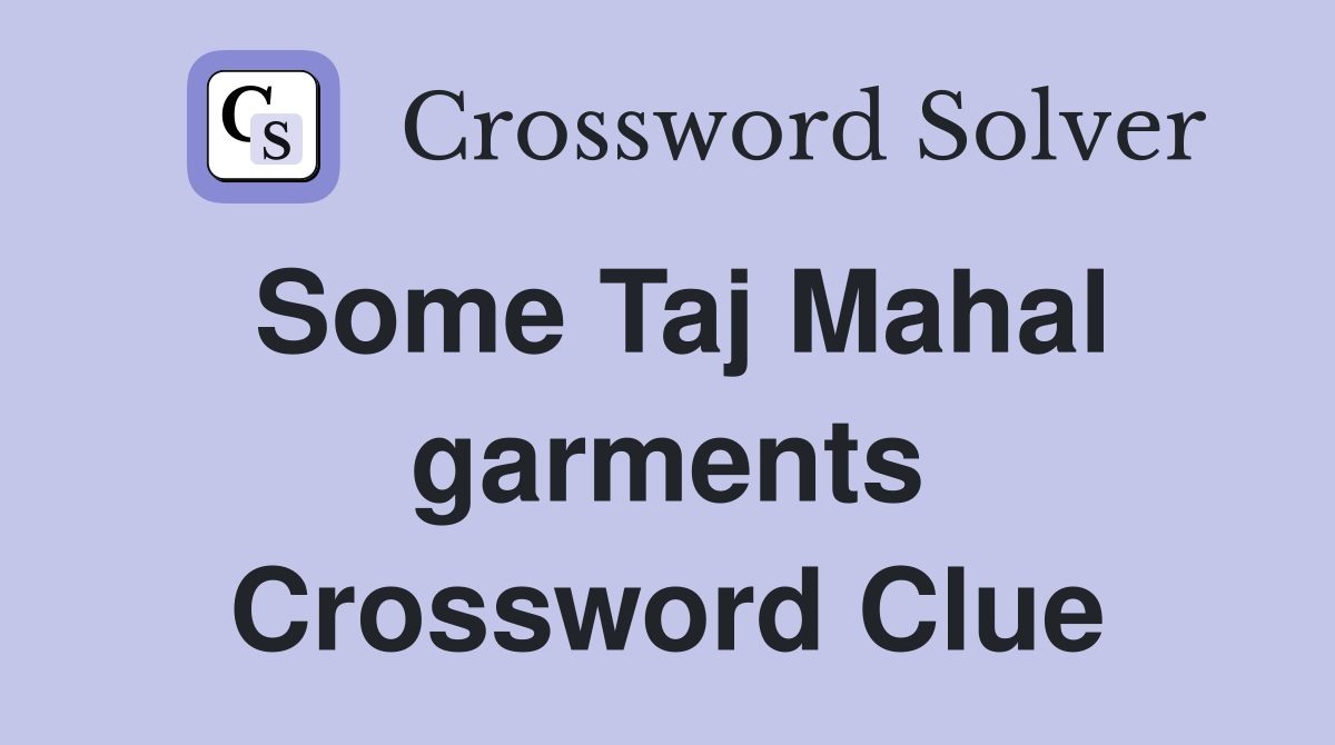 Some Taj Mahal garments Crossword Clue
