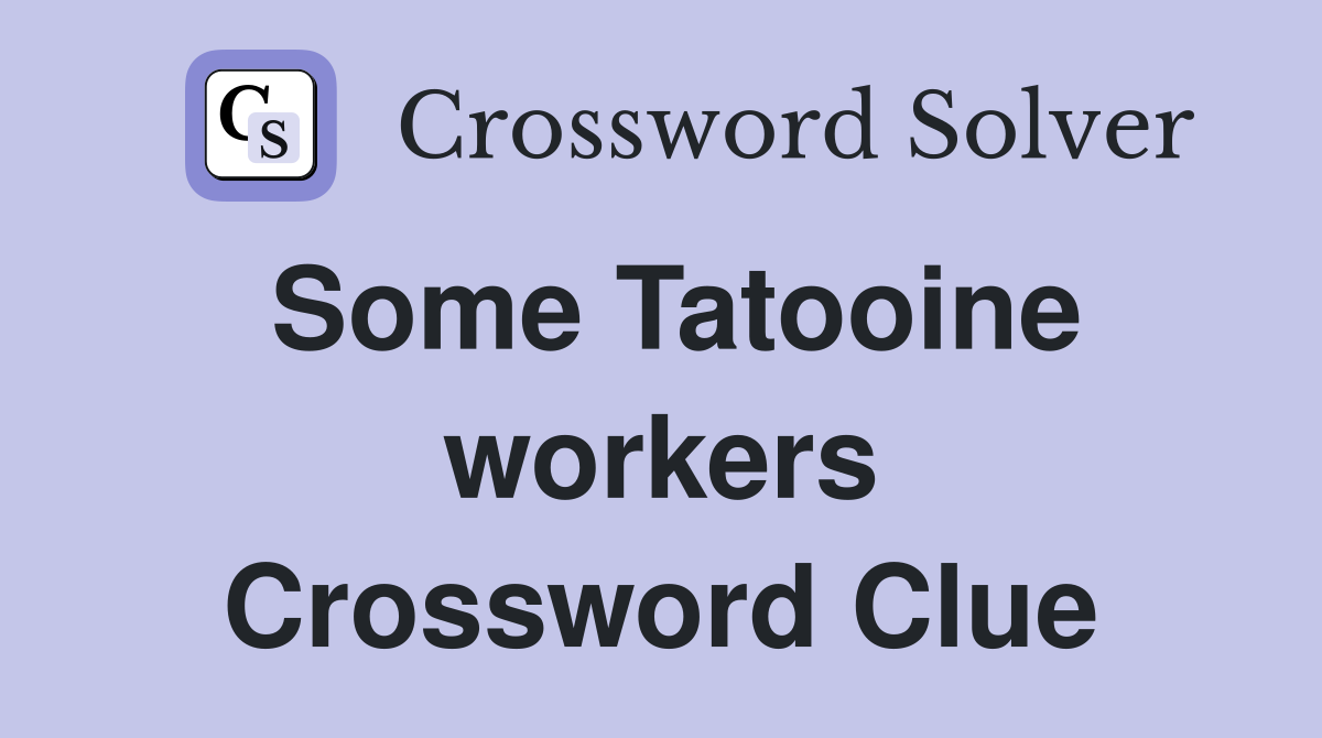 Some Tatooine workers Crossword Clue