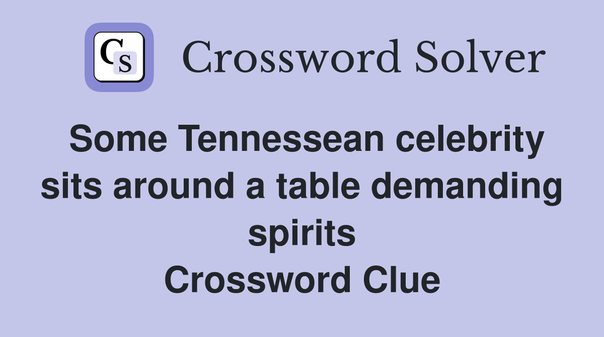 Some Tennessean celebrity sits around a table demanding spirits Crossword Clue