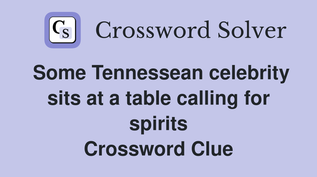 Some Tennessean celebrity sits at a table calling for spirits Crossword Clue