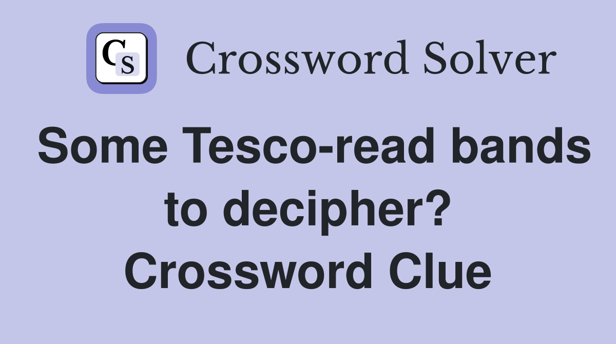 Some Tesco-read bands to decipher? Crossword Clue