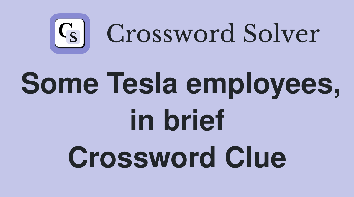 Some Tesla employees, in brief Crossword Clue
