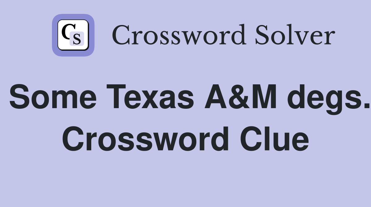 Some Texas A&M degs. Crossword Clue