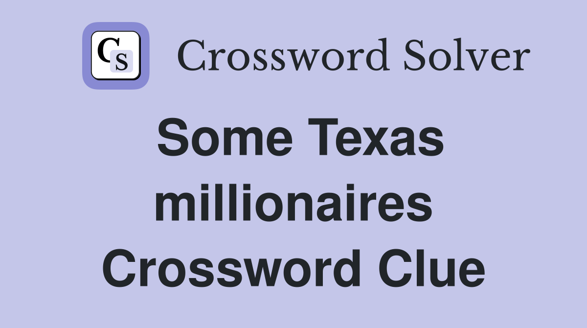 Some Texas millionaires Crossword Clue