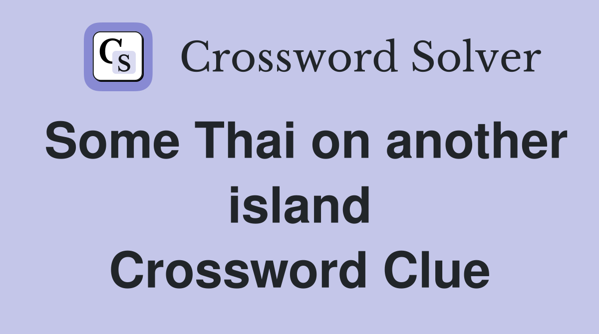 Some Thai on another island Crossword Clue