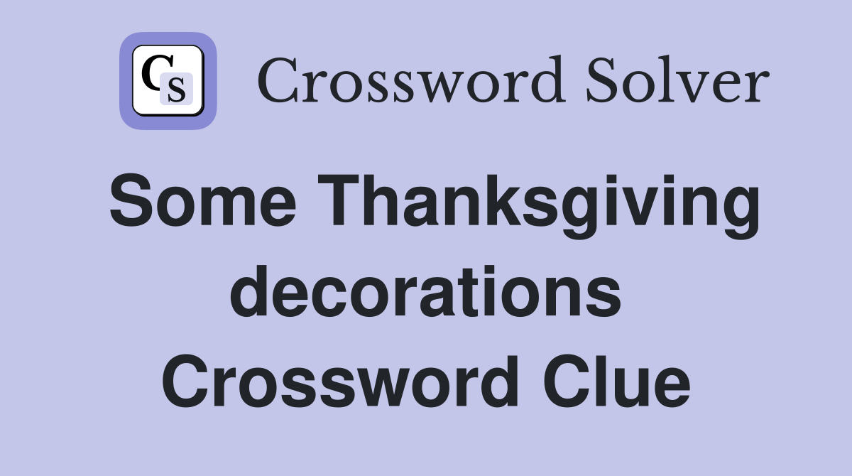 Some Thanksgiving decorations Crossword Clue