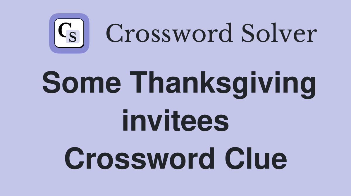 Some Thanksgiving invitees Crossword Clue