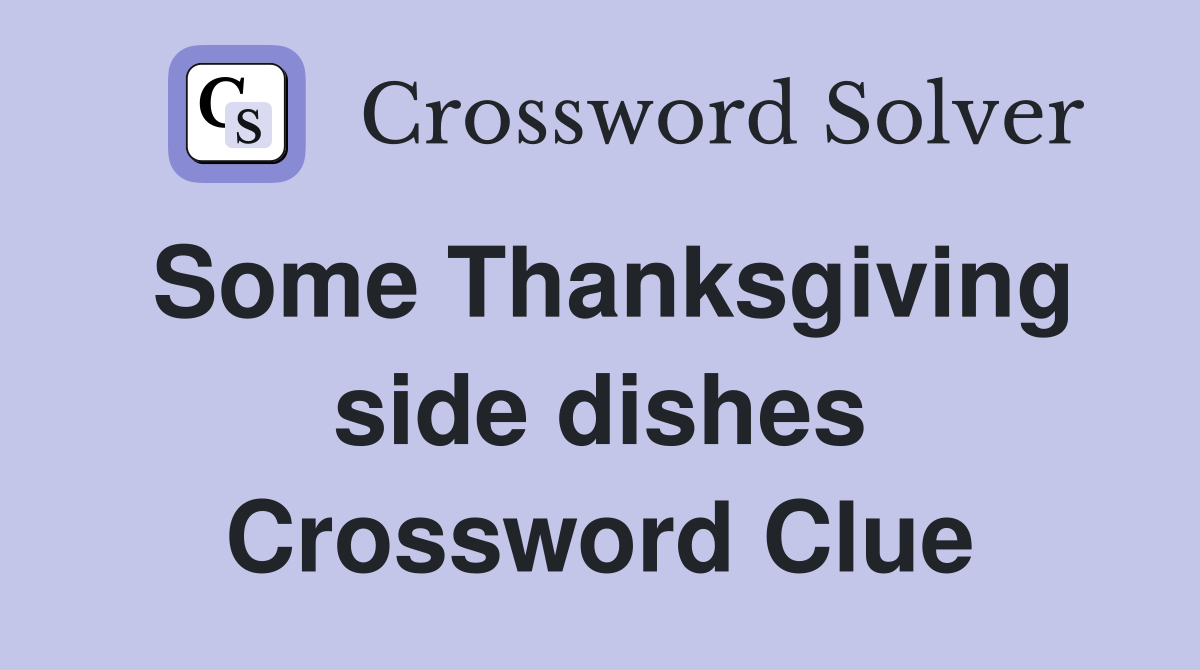Some Thanksgiving side dishes Crossword Clue