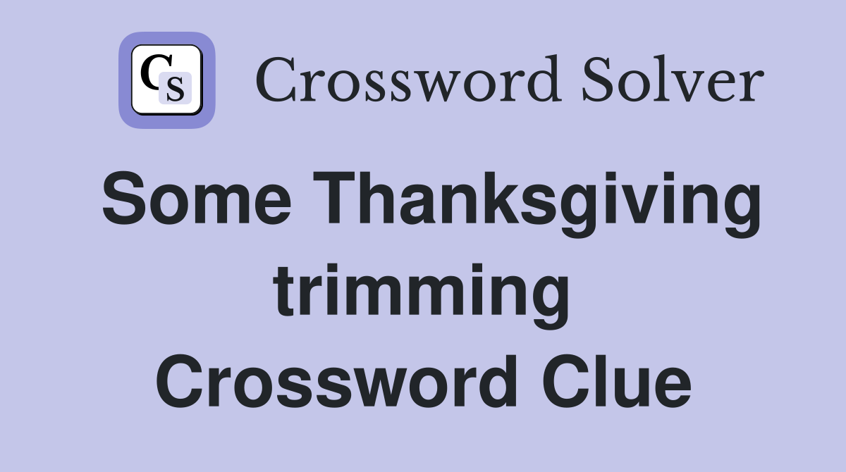 Some Thanksgiving trimming Crossword Clue