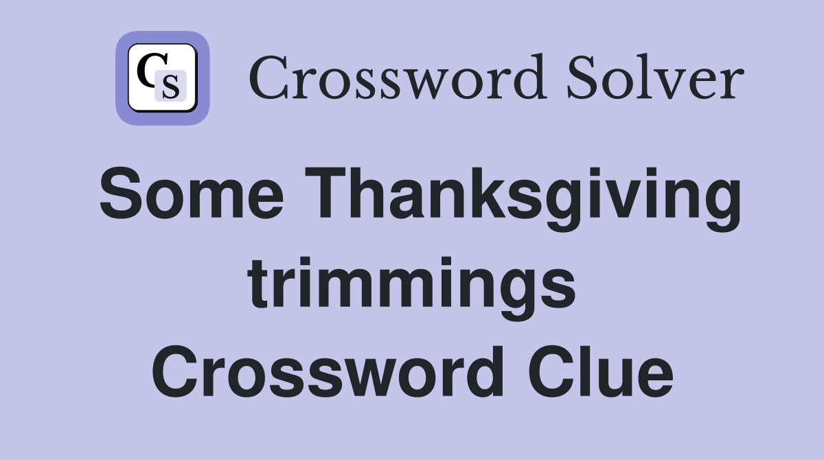 Some Thanksgiving trimmings Crossword Clue