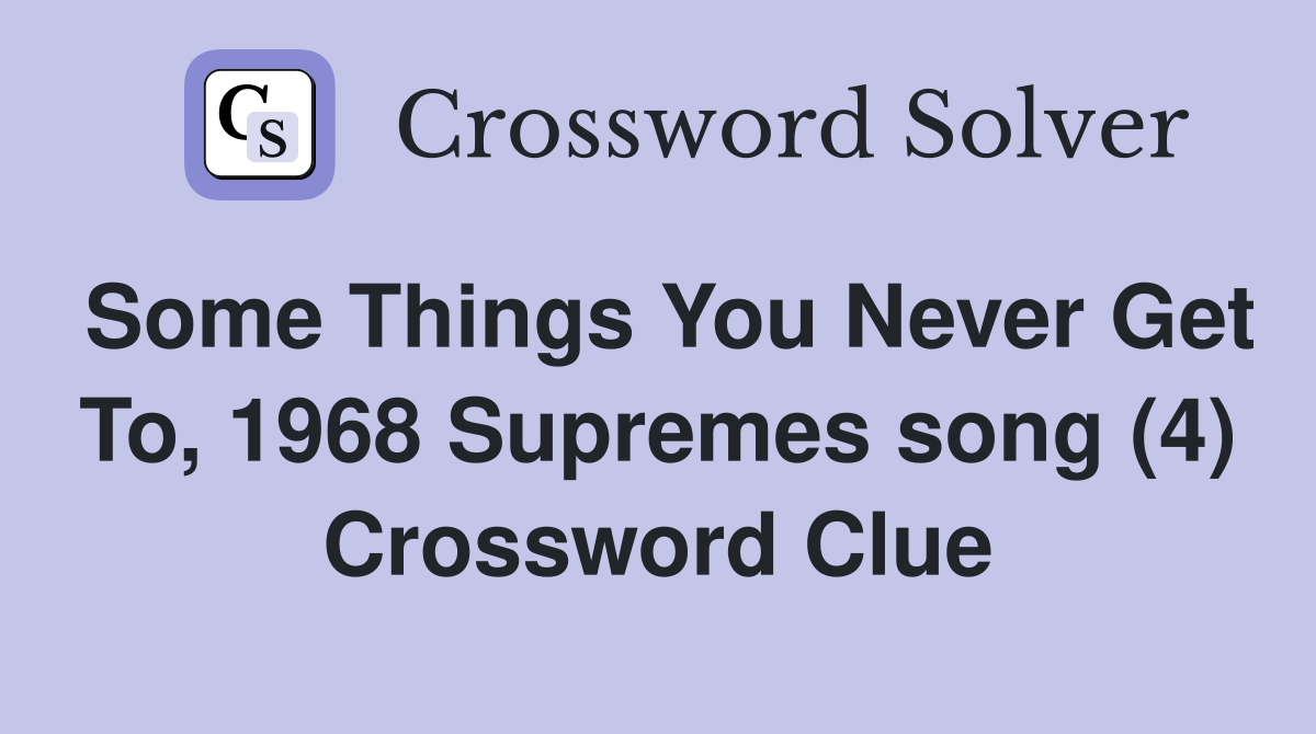 Some Things You Never Get To, 1968 Supremes song (4) Crossword Clue