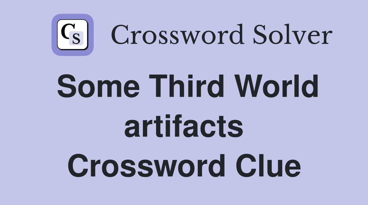 Some Third World artifacts Crossword Clue