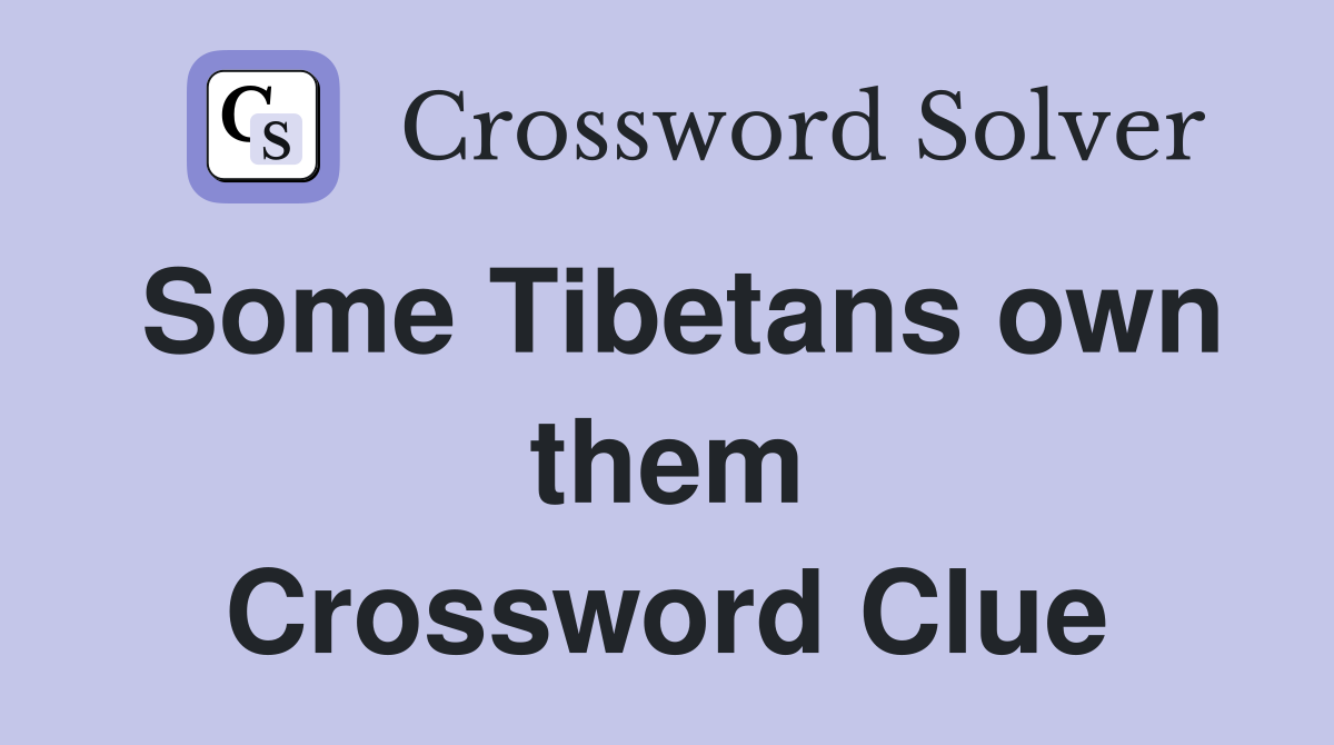 Some Tibetans own them Crossword Clue