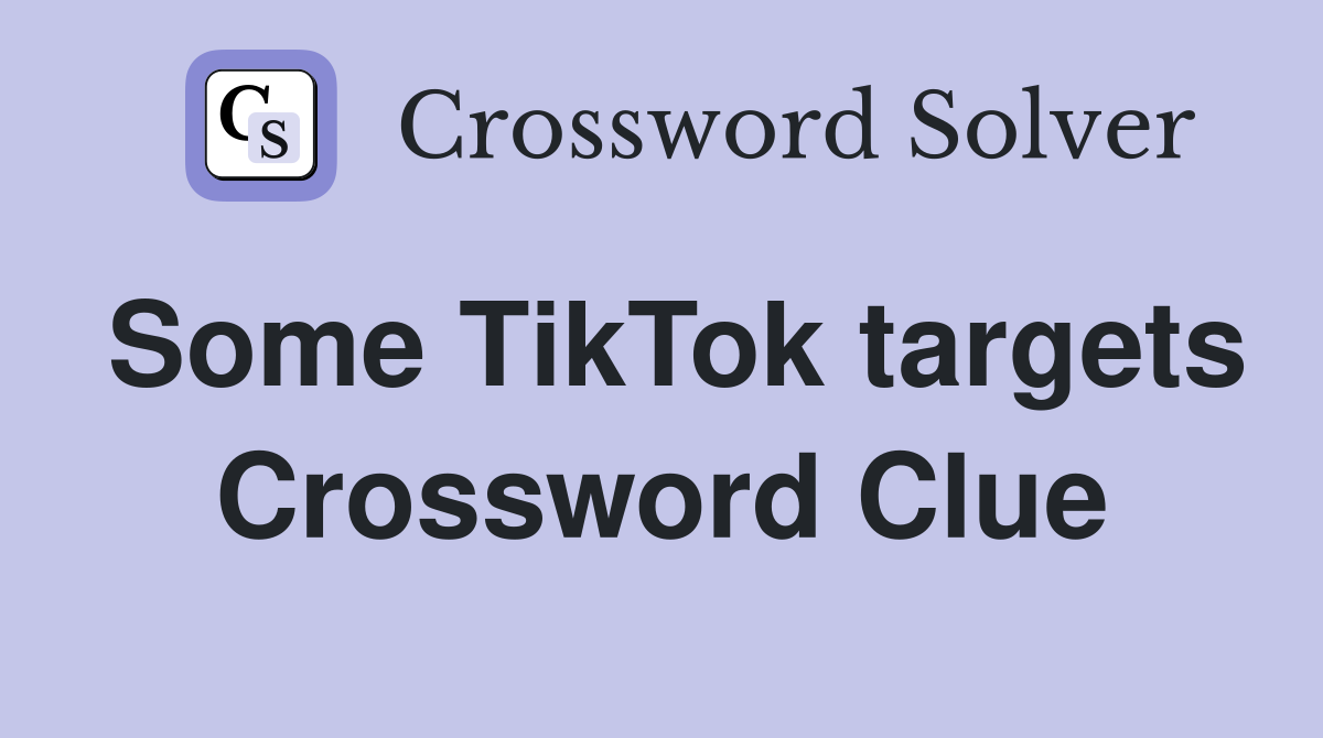 Some TikTok targets Crossword Clue