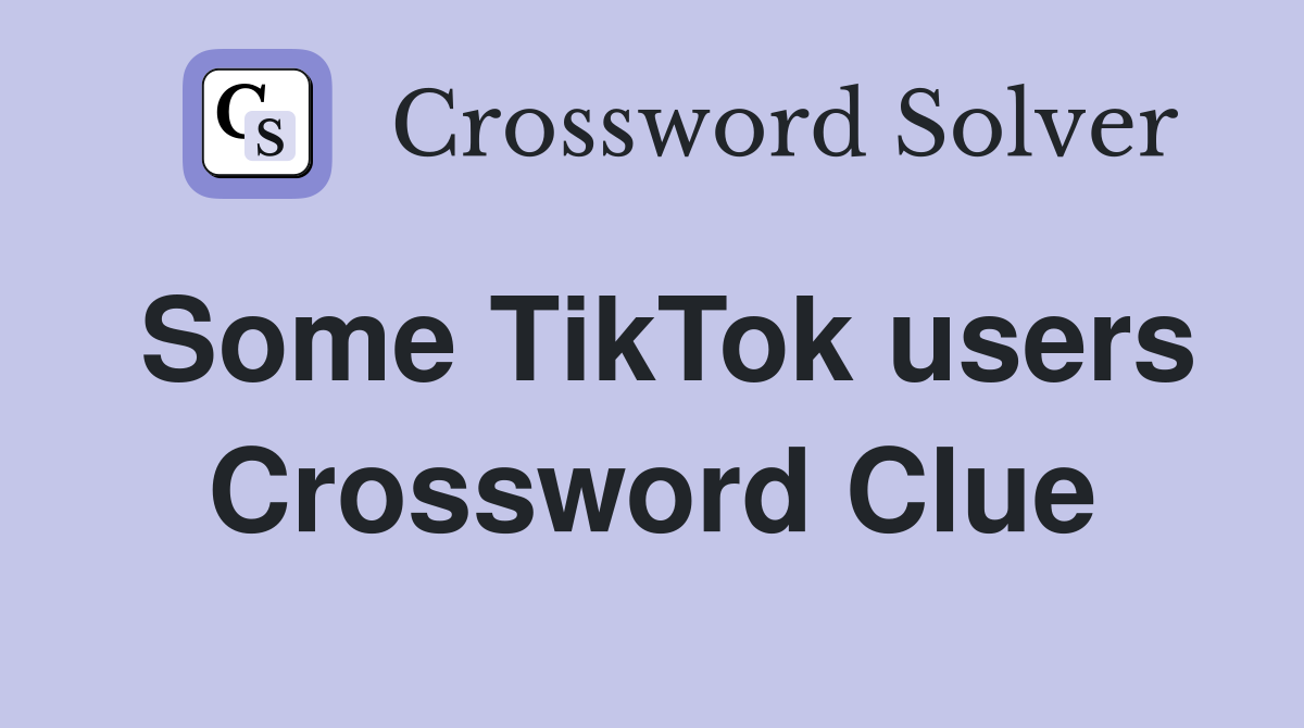 Some TikTok users Crossword Clue