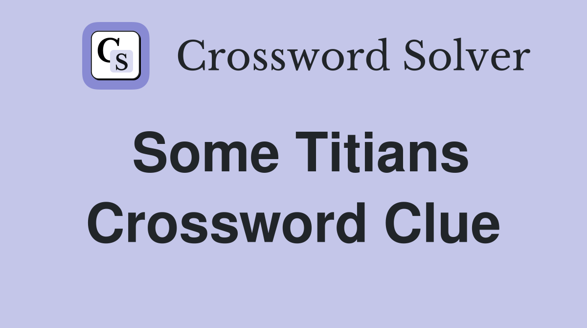 Some Titians Crossword Clue