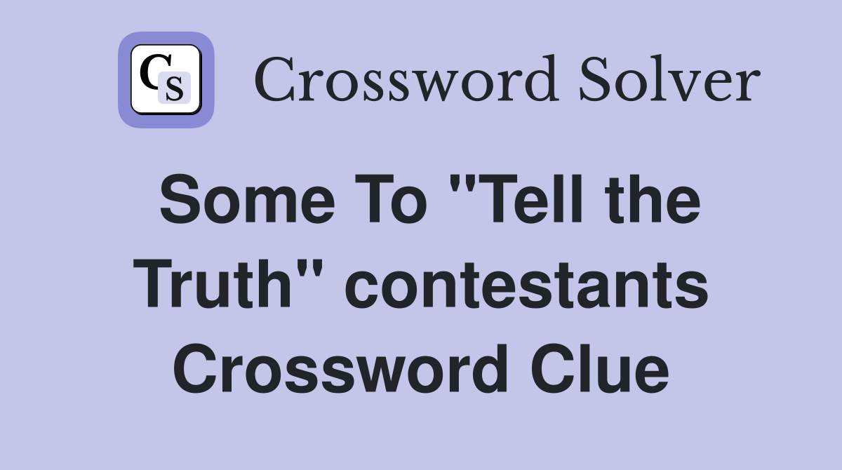Some To "Tell the Truth" contestants Crossword Clue
