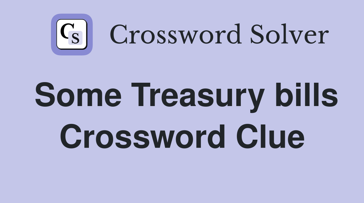 Some Treasury bills Crossword Clue