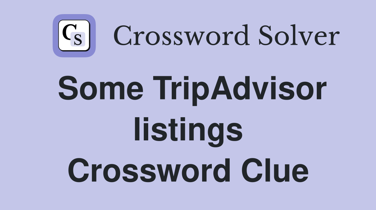 Some TripAdvisor listings Crossword Clue