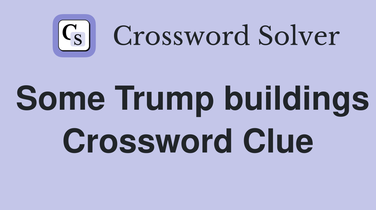 Some Trump buildings Crossword Clue