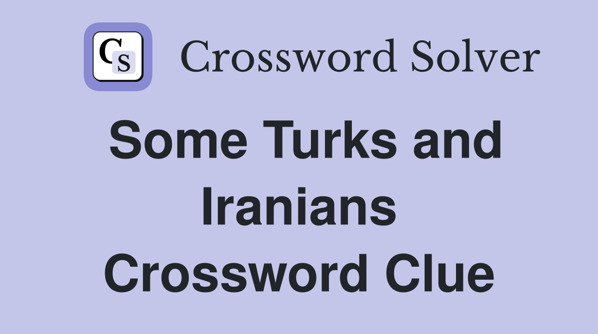 Some Turks and Iranians Crossword Clue