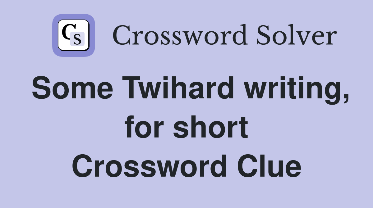 Some Twihard writing, for short Crossword Clue