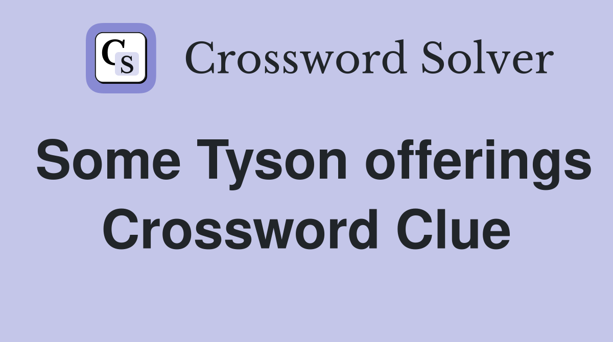 Some Tyson offerings Crossword Clue
