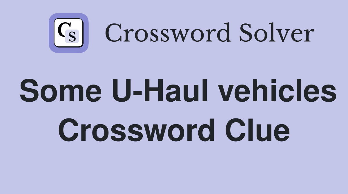 Some U-Haul vehicles Crossword Clue