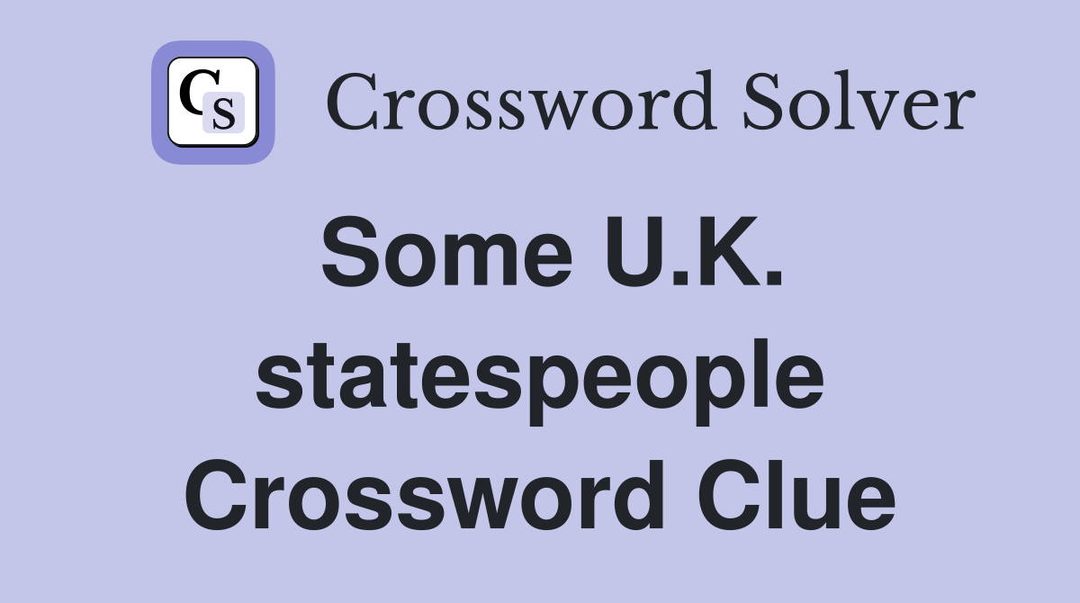 Some U.K. statespeople Crossword Clue