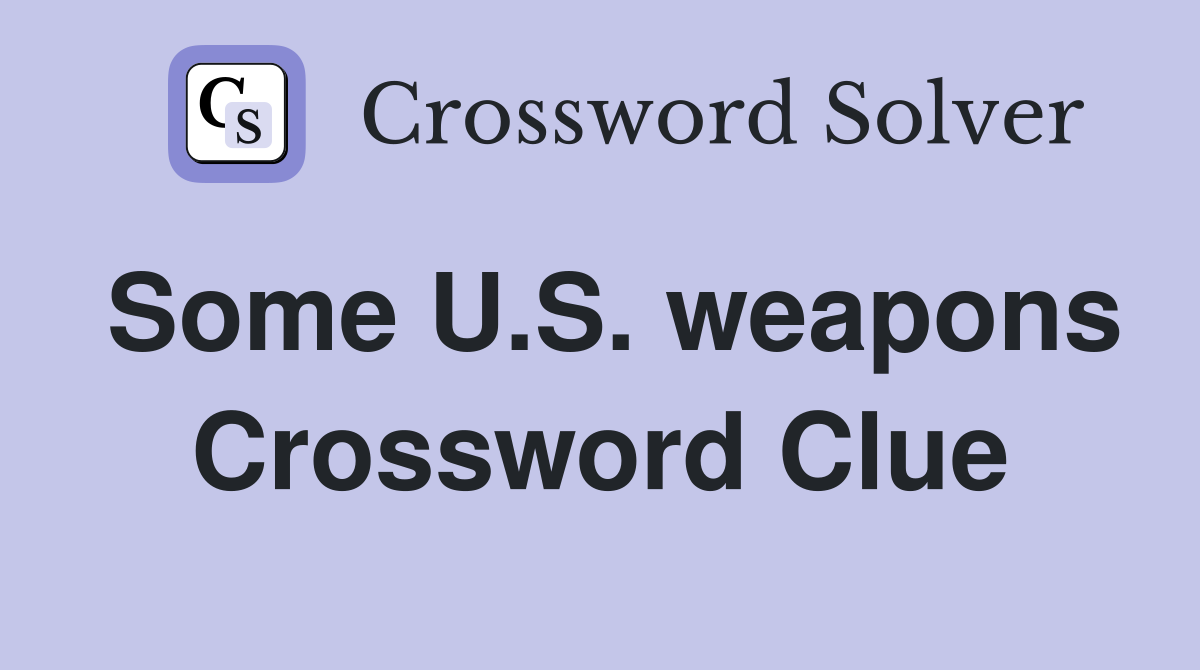 Some U.S. weapons Crossword Clue