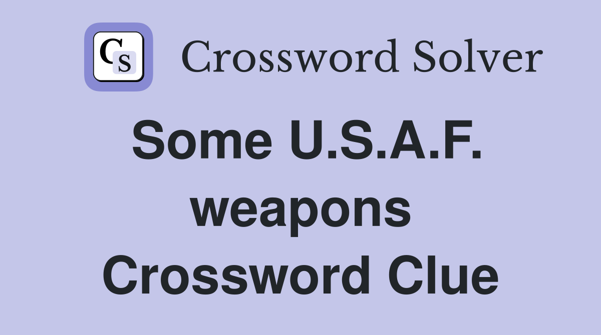 Some U.S.A.F. weapons Crossword Clue