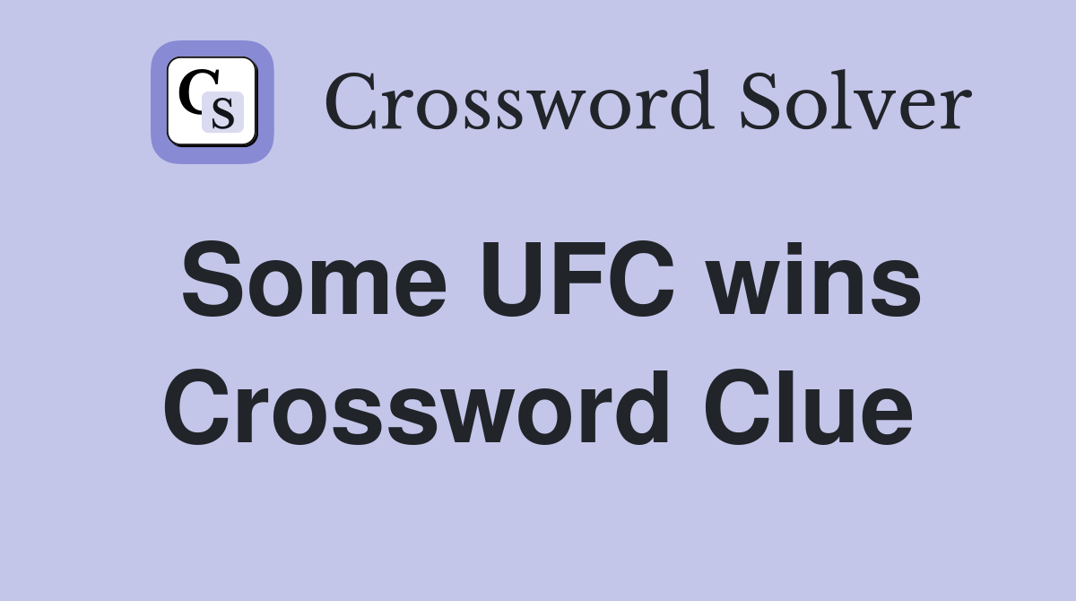Some UFC wins Crossword Clue