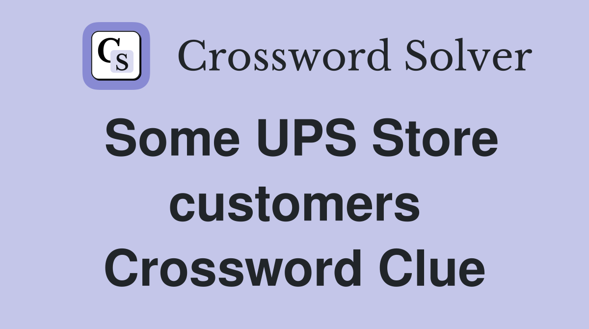 Some UPS Store customers Crossword Clue
