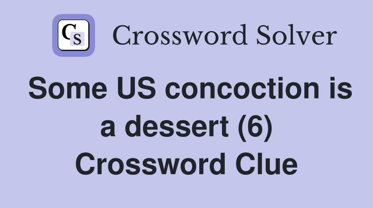 Some US concoction is a dessert (6) Crossword Clue