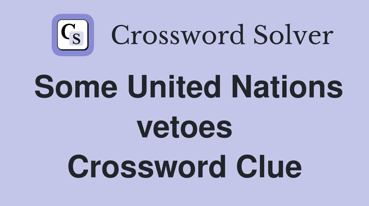 Some United Nations vetoes Crossword Clue