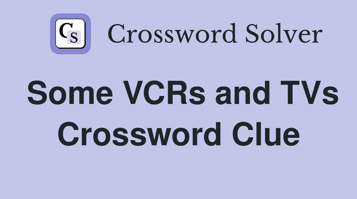 Some VCRs and TVs Crossword Clue
