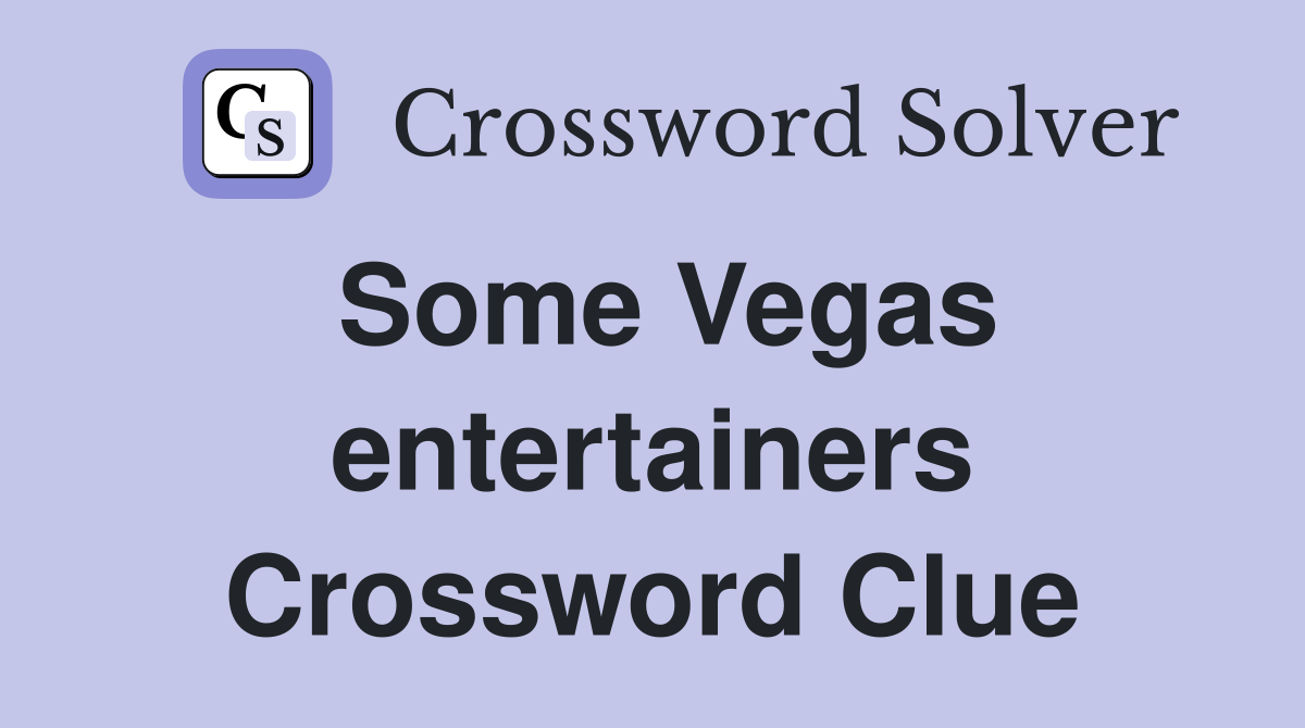 Some Vegas entertainers Crossword Clue