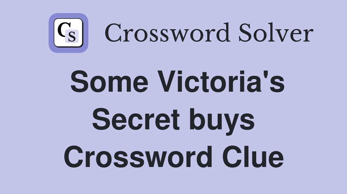Some Victoria's Secret buys Crossword Clue