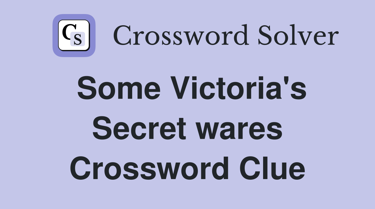 Some Victoria's Secret wares Crossword Clue