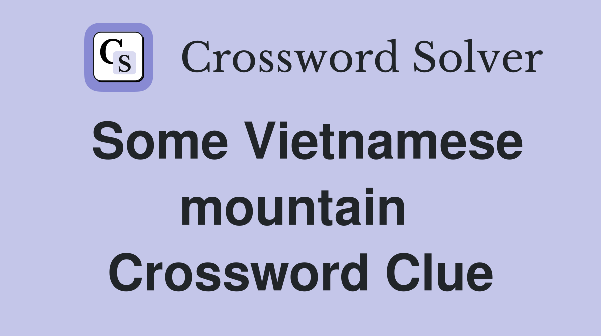 Some Vietnamese mountain  Crossword Clue