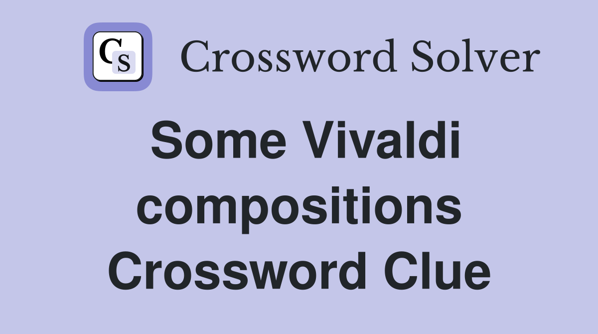 Some Vivaldi compositions Crossword Clue