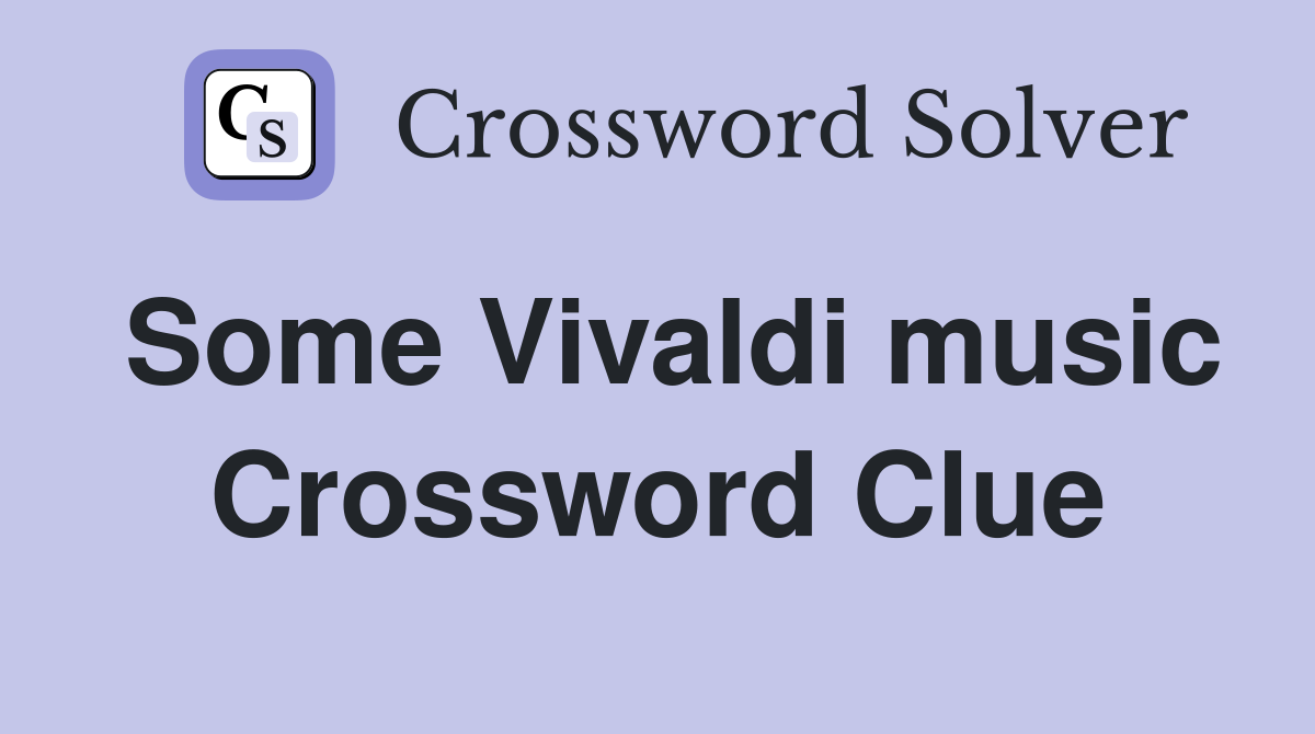 Some Vivaldi music Crossword Clue