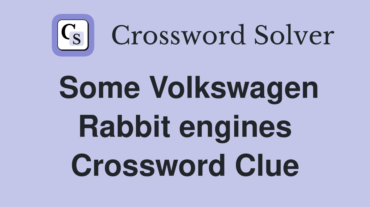 Some Volkswagen Rabbit engines Crossword Clue