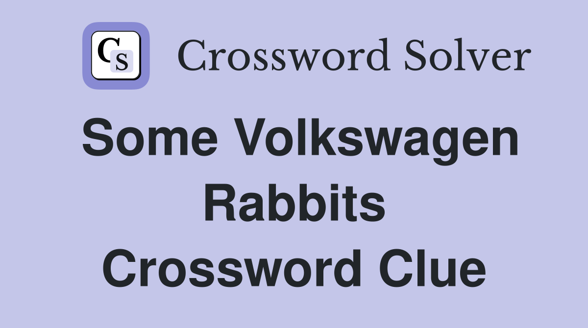 Some Volkswagen Rabbits Crossword Clue