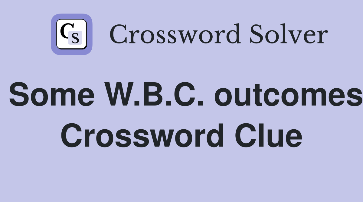 Some W.B.C. outcomes Crossword Clue