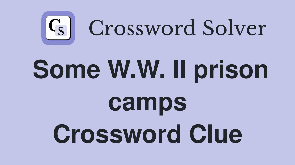 Some W.W. II prison camps Crossword Clue