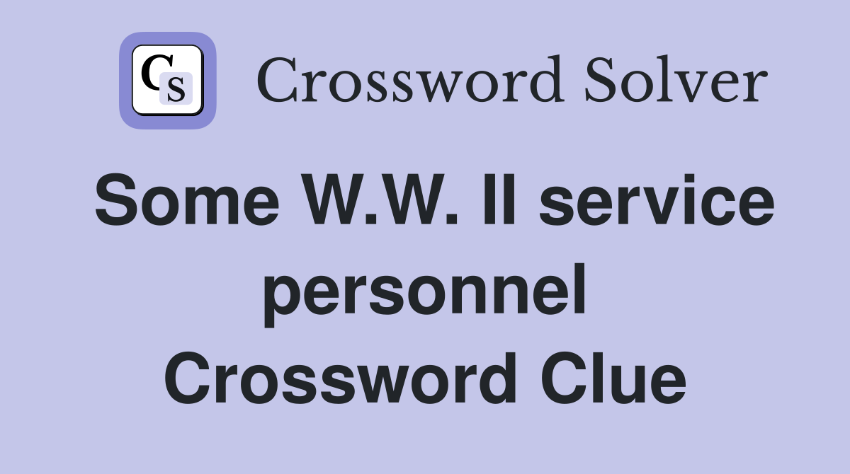 Some W.W. II service personnel Crossword Clue
