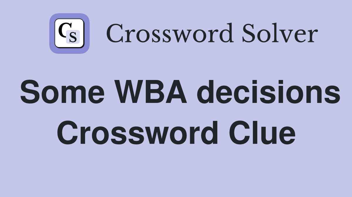Some WBA decisions Crossword Clue